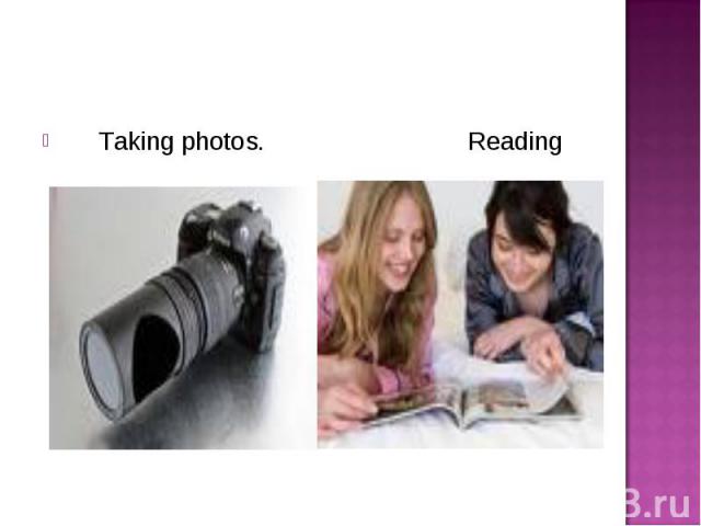 Taking photos. Reading Taking photos. Reading