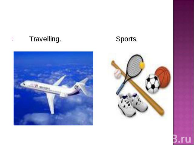 Travelling. Sports. Travelling. Sports.