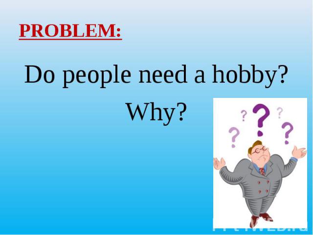Do people need a hobby? Do people need a hobby? Why?