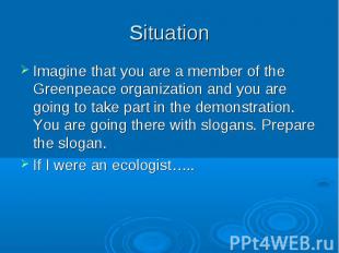 Imagine that you are a member of the Greenpeace organization and you are going t
