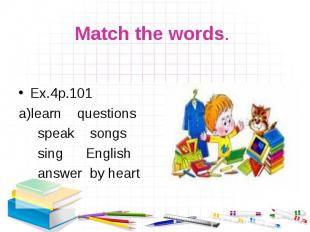 Ex.4р.101 Ex.4р.101 learn questions speak songs sing English answer by heart