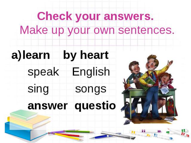 learn by heart learn by heart speak English sing songs answer questions