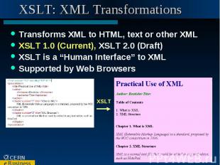 XSLT: XML Transformations Transforms XML to HTML, text or other XML XSLT 1.0 (Cu