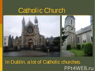 Catholic Church In Dublin, a lot of Catholic churches.