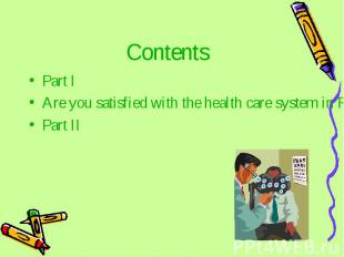 Contents Part I Are you satisfied with the health care system in Russia? Part II