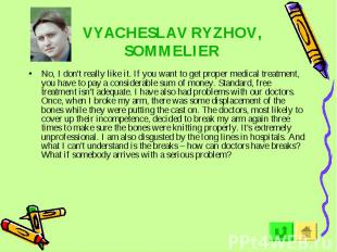 VYACHESLAV RYZHOV, SOMMELIER No, I don't really like it. If you want to get prop