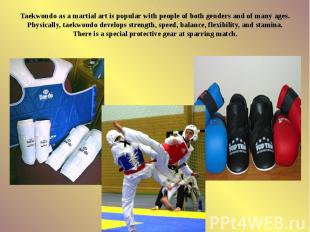 Taekwondo as a martial art is popular with people of both genders and of many ag