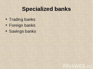Specialized banks Trading banks Foreign banks Savings banks