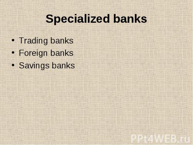 Specialized banks Trading banks Foreign banks Savings banks
