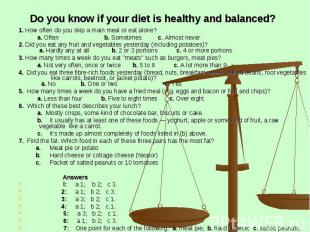 Do you know if your diet is healthy and balanced? 1. How often do you skip a mai