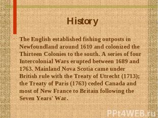History The English established fishing outposts in Newfoundland around 1610 and