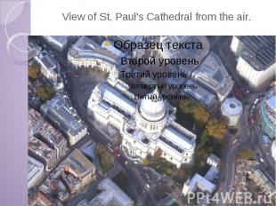 View of St. Paul's Cathedral from the air.