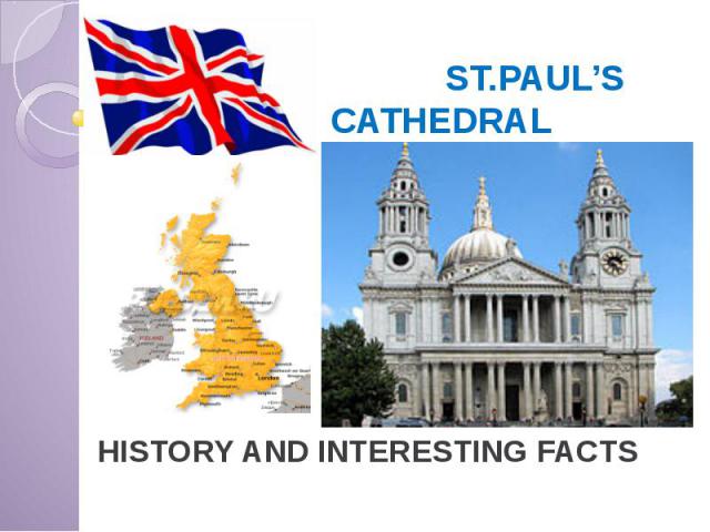 ST.PAUL’S CATHEDRAL HISTORY AND INTERESTING FACTS