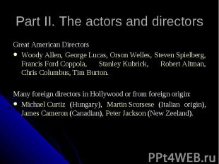 Part II. The actors and directors Great American Directors Woody Allen, George L