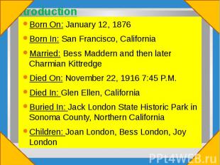 Introduction Born On: January 12, 1876 Born In: San Francisco, California Marrie