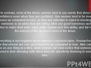 In contrast, most of the times, women tend to use words that show lack of confid