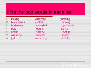 Find the odd words in each list Boxing volleyball jumping table tennis cricket r