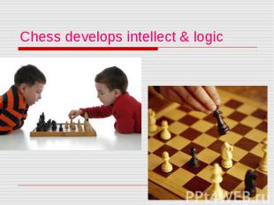 Chess develops intellect &amp; logic