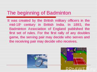 The beginning of Badminton It was created by the British military officers in th