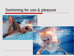 Swimming for use &amp; pleasure