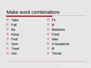Make word combinations Take Fall Be Keep Fast Sore Treat Get