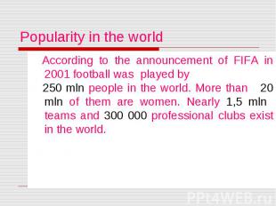 Popularity in the world According to the announcement of FIFA in 2001 football w