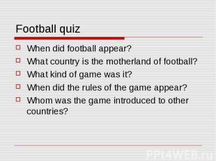 Football quiz When did football appear? What country is the motherland of footba