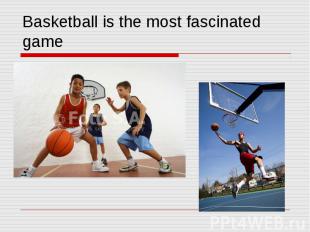 Basketball is the most fascinated game