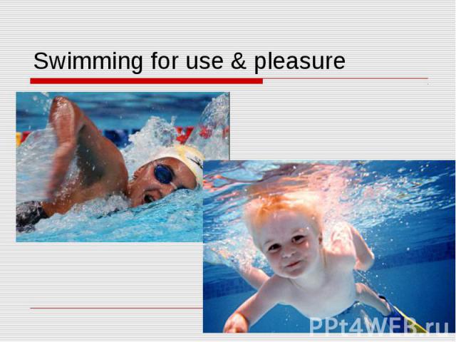 Swimming for use & pleasure