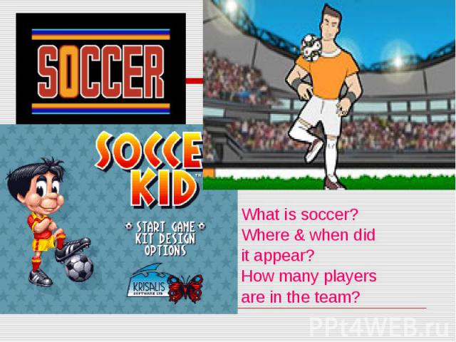 What is soccer? Where & when did it appear? How many players are in the team?