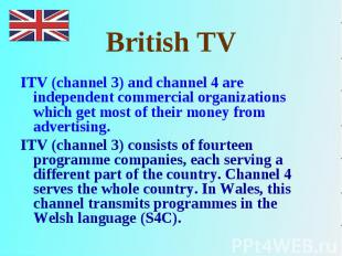 ITV (channel 3) and channel 4 are independent commercial organizations which get