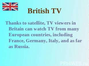 Thanks to satellite, TV viewers in Britain can watch TV from many European count