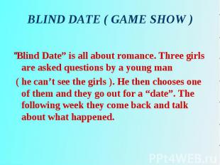 “Blind Date” is all about romance. Three girls are asked questions by a young ma