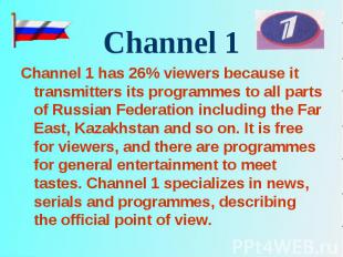 Channel 1 has 26% viewers because it transmitters its programmes to all parts of