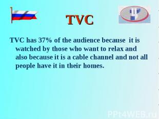 TVC has 37% of the audience because it is watched by those who want to relax and