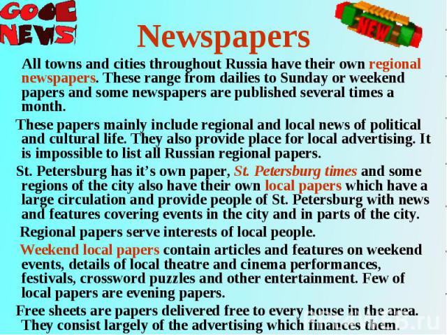 All towns and cities throughout Russia have their own regional newspapers. These range from dailies to Sunday or weekend papers and some newspapers are published several times a month. All towns and cities throughout Russia have their own regional n…