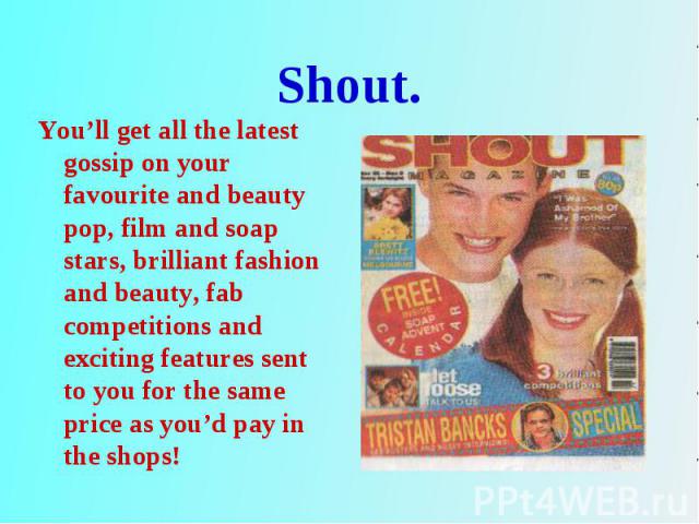 You’ll get all the latest gossip on your favourite and beauty pop, film and soap stars, brilliant fashion and beauty, fab competitions and exciting features sent to you for the same price as you’d pay in the shops! You’ll get all the latest gossip o…