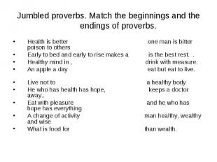 Jumbled proverbs. Match the beginnings and the endings of proverbs. Health is be