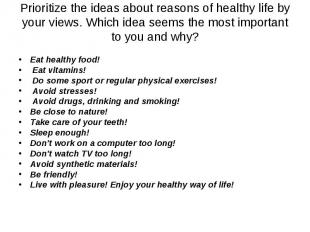 Prioritize the ideas about reasons of healthy life by your views. Which idea see