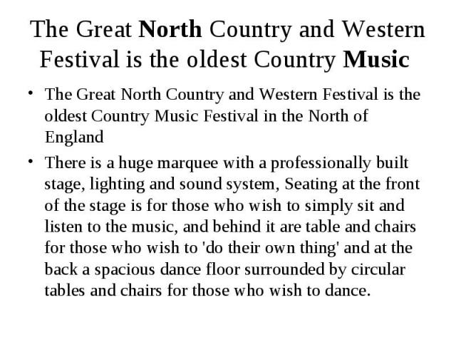 The Great North Country and Western Festival is the oldest Country Music The Great North Country and Western Festival is the oldest Country Music Festival in the North of England There is a huge marquee with a professionally built stage, lighting an…