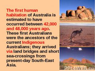 The first human habitation of Australia is estimated to have occurred between 42