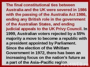 The final constitutional ties between Australia and the UK were severed in 1986