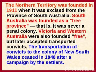 The Northern Territory was founded in 1911 when it was excised from the Province