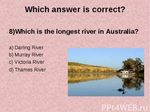 8)Which is the longest river in Australia? 8)Which is the longest river in Austr