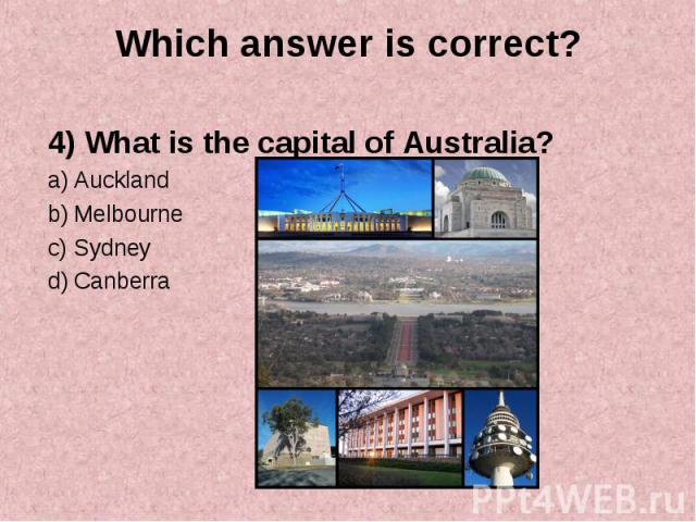 4) What is the capital of Australia? 4) What is the capital of Australia? Auckland Melbourne Sydney Canberra