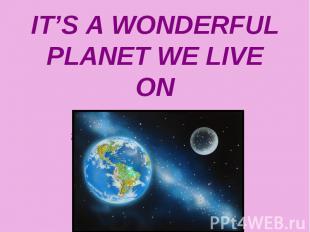 IT’S A WONDERFUL PLANET WE LIVE ON Unit 1. Section 1. For the 8th form students.