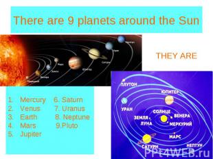 There are 9 planets around the Sun Mercury 6. Saturn Venus 7. Uranus Earth 8. Ne