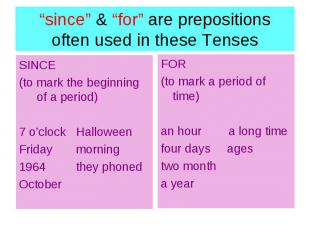 “since” &amp; “for” are prepositions often used in these Tenses SINCE (to mark t