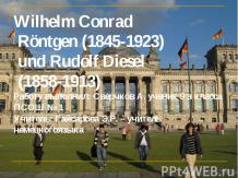 Wilhelm Conrad Rontgen (1845-1923) und Rudolf Diesel (1858-1913)