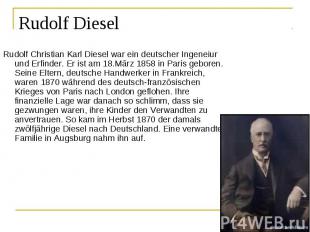 Rudolf Christian Karl Diesel war ein deutscher Ingeneiur und Erfinder. Er ist am